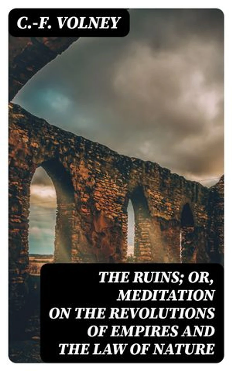 The Ruins; Or, Meditation on the Revolutions of Empires and the Law of Nature: Enriched edition.