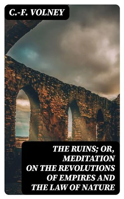 The Ruins; Or, Meditation on the Revolutions of Empires and the Law of Nature: Enriched edition.