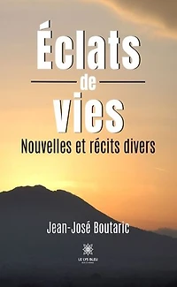 Éclats de vies: Nouvelles et récits divers