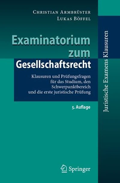 Examinatorium zum Gesellschaftsrecht: Klausuren und Prüfungsfragen für das Studium, den Schwerpunktbereich und die erste juristische Prüfung