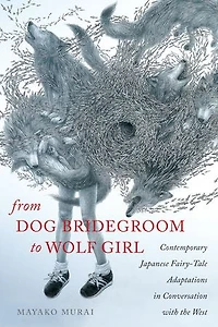 From Dog Bridegroom to Wolf Girl: Contemporary Japanese Fairy-Tale Adaptations Conversation with the West