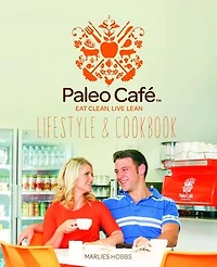 Paleo Cafe Lifestyle & Cookbook: 130+ delicious recipes from the famous Paleo Cafe kitchens