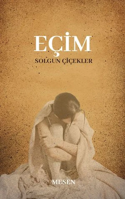 EÇİM: SOLGUN ÇİÇEKLER