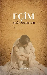 EÇİM: SOLGUN ÇİÇEKLER