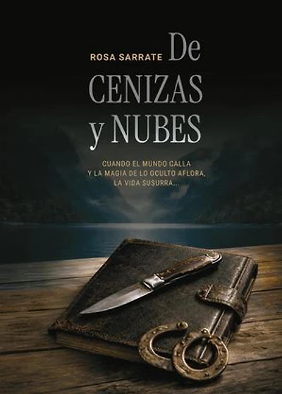 DE CENIZAS Y NUBES :CUANDO EL MUNDO CALLA Y LA MAGIA DE LO OCULTO AFLORA, LA VIDA SUSURRA.