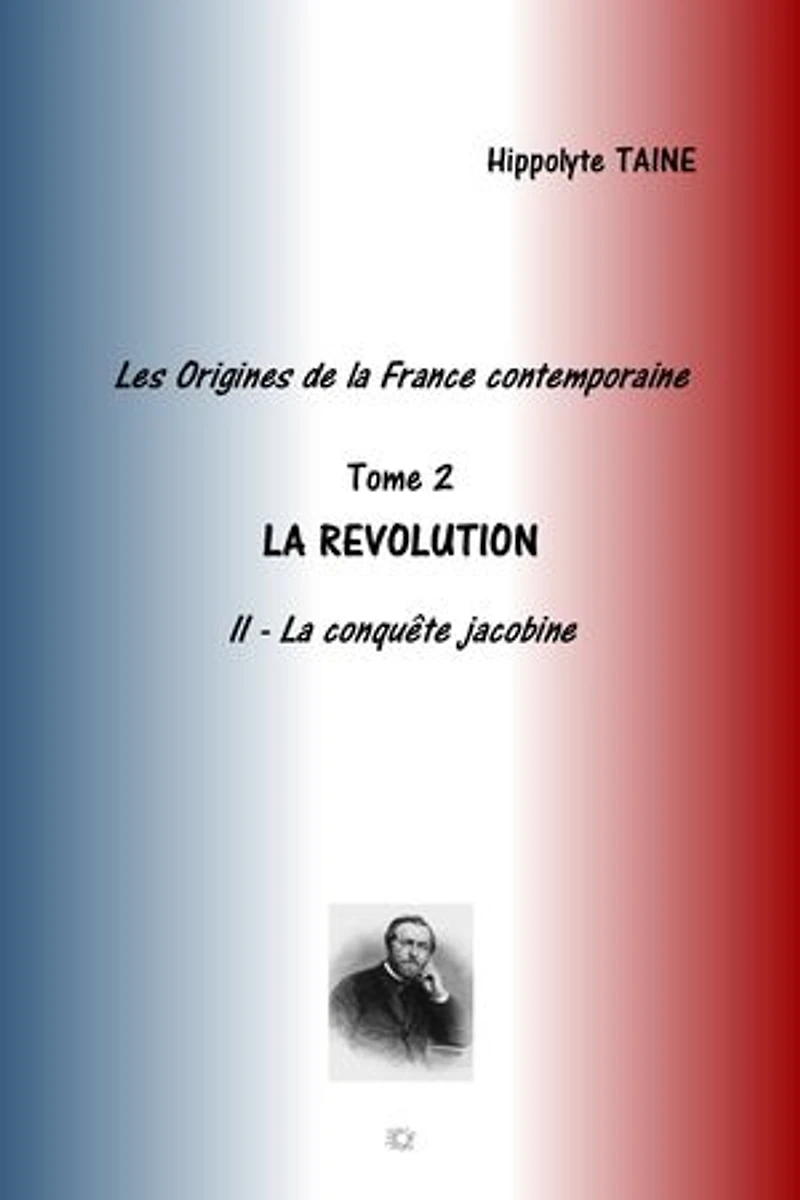 LES ORIGINES DE LA FRANCE CONTEMPORAINE: TOME 2 LA REVOLUTION - LA CONQUETE JACOBINE