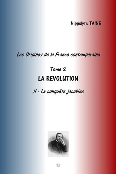 LES ORIGINES DE LA FRANCE CONTEMPORAINE: TOME 2 LA REVOLUTION - LA CONQUETE JACOBINE