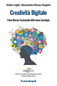 Creatività Digitale.: Come liberare il potenziale delle nuove tecnologie