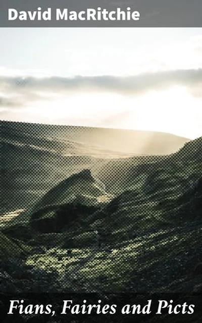 Fians, Fairies and Picts: Enriched edition. Unraveling Ancient Scottish Mysteries