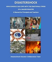 Disastershock How Schools Can Cope with the Emotional Stress of a Major Disaster: A Manual for Principals and Teachers