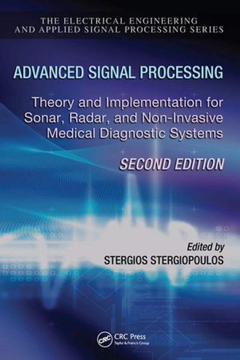 Advanced Signal Processing: Theory and Implementation for Sonar, Radar, Non-Invasive Medical Diagnostic Systems, Second Edition