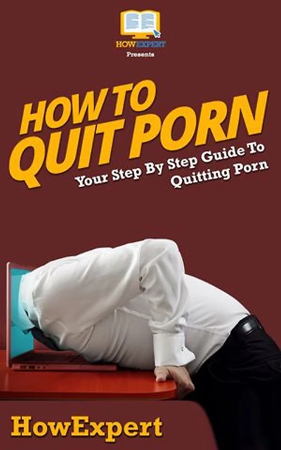 How To Quit Porn: Your Step By Step Guide To Quitting Porn