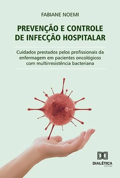 Prevenção e controle de infecção hospitalar: cuidados prestados pelos profissionais da enfermagem em pacientes oncológicos com multirresistência bacteriana