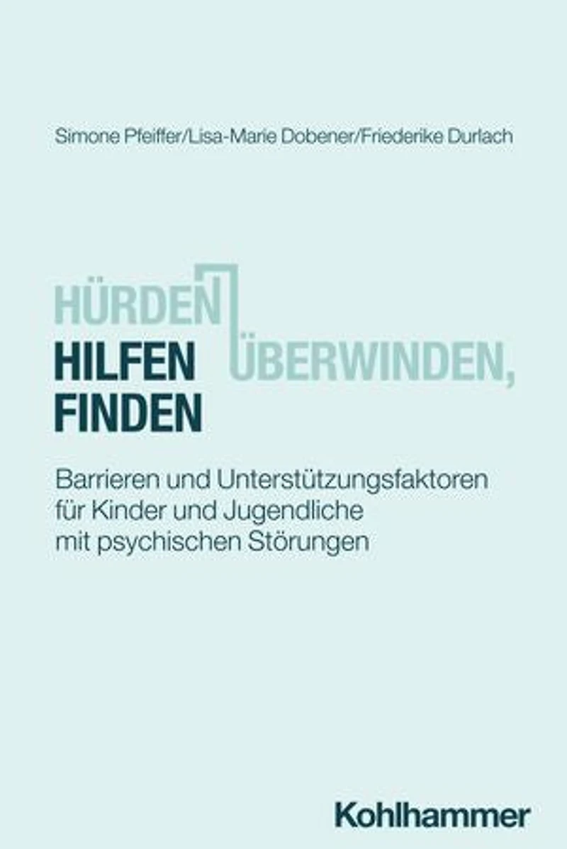 Hürden überwinden, Hilfen finden: Barrieren und Unterstützungsfaktoren für Kinder und Jugendliche mit psychischen Störungen