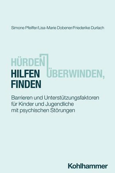 Hürden überwinden, Hilfen finden: Barrieren und Unterstützungsfaktoren für Kinder und Jugendliche mit psychischen Störungen
