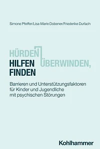 Hürden überwinden, Hilfen finden: Barrieren und Unterstützungsfaktoren für Kinder und Jugendliche mit psychischen Störungen