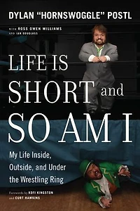 Life Is Short And So Am I: My Inside, Outside, Under The Wrestling Ring