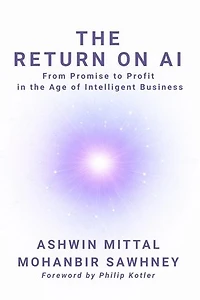 The Return on AI: From Promise to Profit in the Age of Intelligent Business