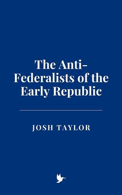 The Anti-Federalists of the Early Republic