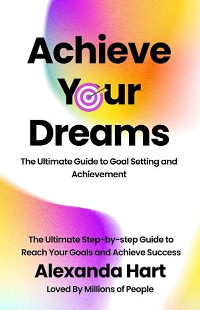 Achieve Your Dreams: The Ultimate Guide to Goal Setting and Achievement: Personal Development Series, #2
