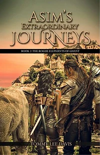 Asim's Extraordinary Journeys: Book 2. The Rogue Elephants of Ghant