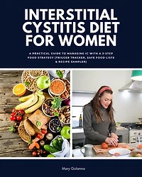 Interstitial Cystitis Diet for Women: A Practical Guide to Managing IC with a 3-Step Food Strategy (Trigger Tracker, Safe Food Lists & Recipe Sampler)