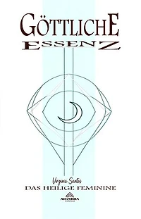Göttliche Essenz: Das Heilige Feminine