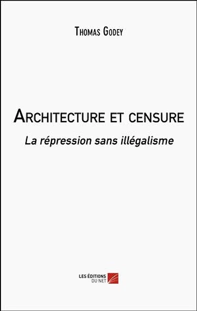 Architecture et censure: La répression sans illégalisme