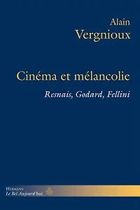 Cinéma et mélancolie: Resnais, Godard, Fellini