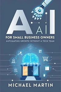 AI for Small Business Owners: Automating Growth Without a Tech Team