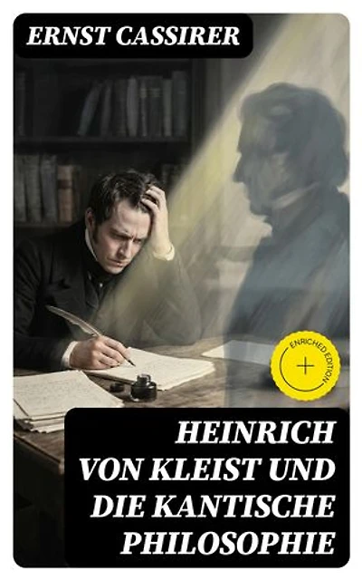 Heinrich von Kleist und die Kantische Philosophie: Bereicherte Ausgabe.