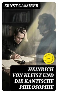Heinrich von Kleist und die Kantische Philosophie: Bereicherte Ausgabe.