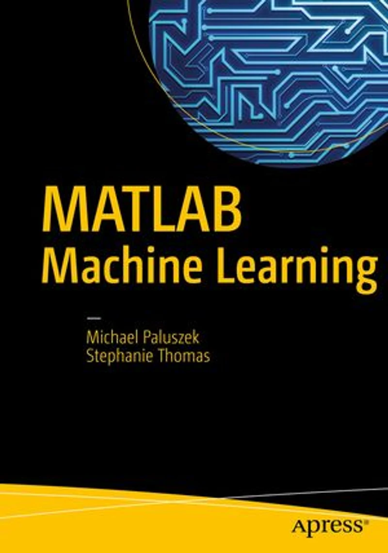 MATLAB Machine Learning Recipes: A Problem-Solution Approach