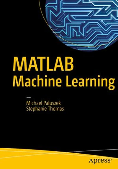 MATLAB Machine Learning Recipes: A Problem-Solution Approach