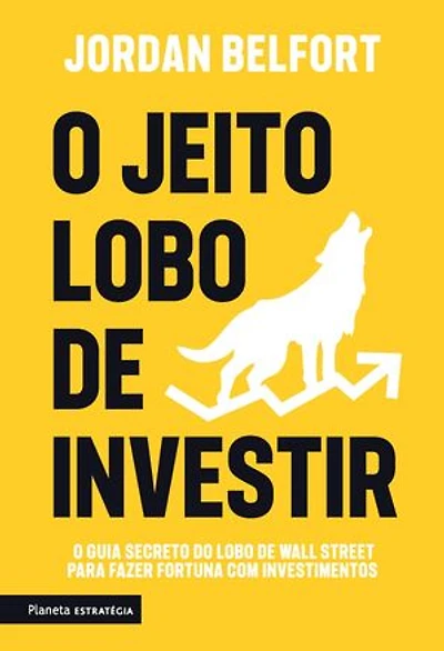 O jeito Lobo de investir: O guia secreto do Lobo de Wall street para fazer fortuna com investimentos