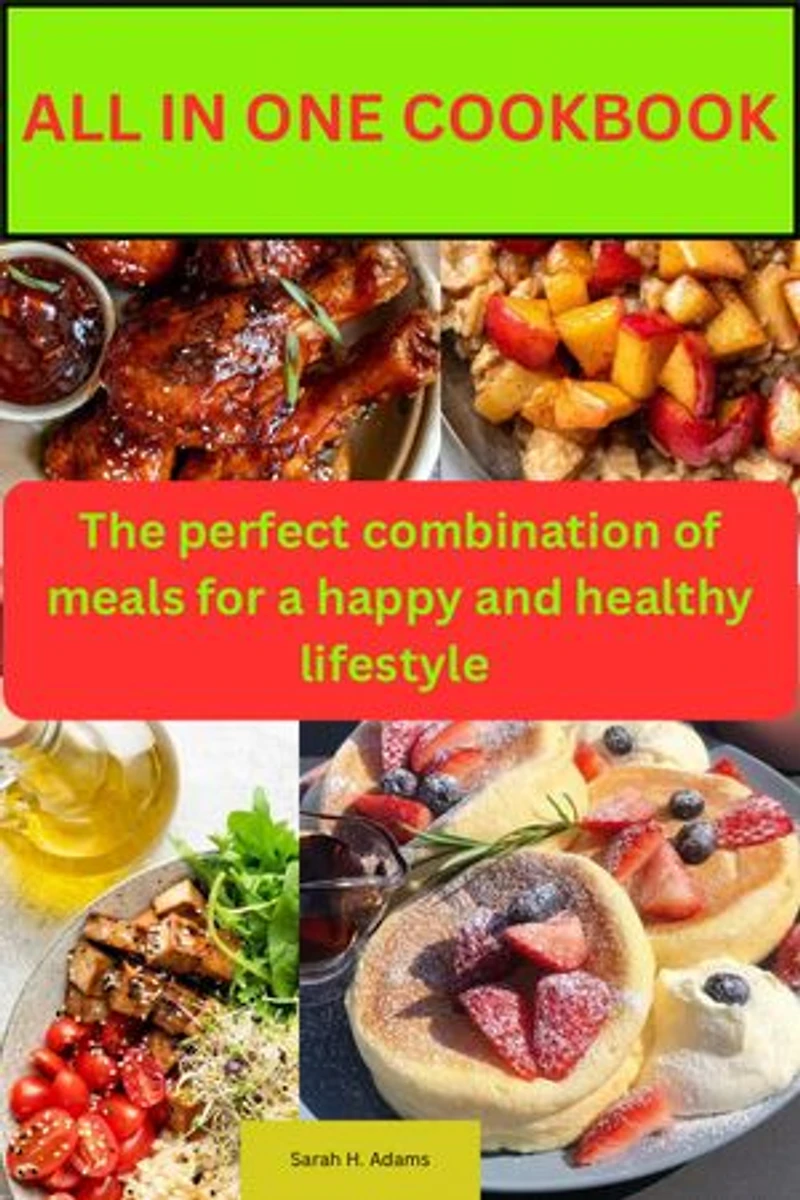 Al in one meal cookbook: the perfect combination of meals for a happy and healthy lifestyle