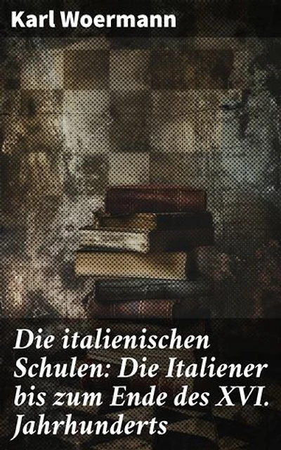 Die italienischen Schulen: Die Italiener bis zum Ende des XVI. Jahrhunderts: Innovative Meisterwerke der Renaissance-Kunst in Italien