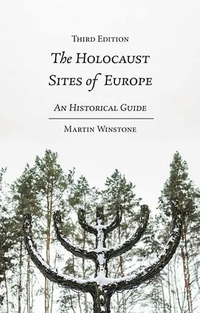 The Holocaust Sites of Europe: An Historical Guide