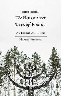 The Holocaust Sites of Europe: An Historical Guide