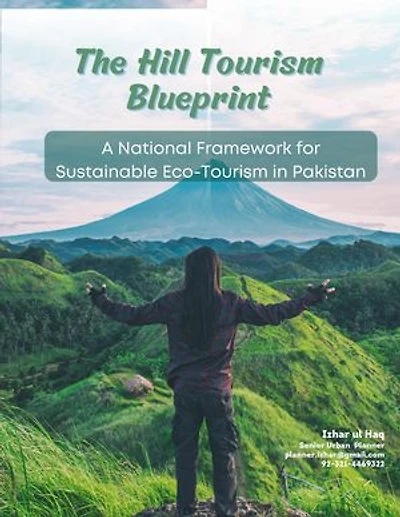 The Hill Tourism Blueprint: A National Framework for Sustainable Eco-Tourism in Pakistan
