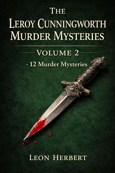The Leroy Cunningworth Murder Mysteries Volume 2: Leroy Cunningworth Murder Mysteries, #2