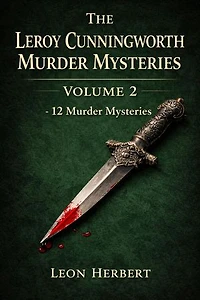 The Leroy Cunningworth Murder Mysteries Volume 2: Leroy Cunningworth Murder Mysteries, #2