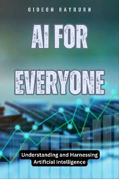 AI for Everyone: Understanding and Harnessing Artificial Intelligence