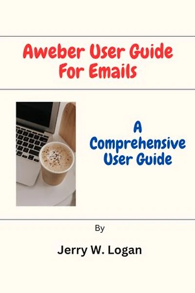 Aweber User Guide For Emails: A Comprehensive User Guide
