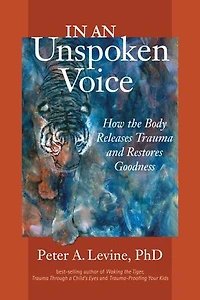 an Unspoken Voice: How the Body Releases Trauma and Restores Goodness
