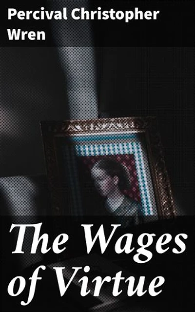 The Wages of Virtue: Honoring Duty and Sacrifice in the French Foreign Legion