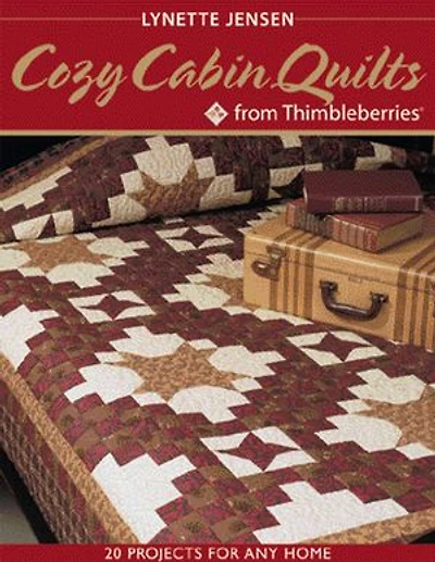 Cozy Cabin Quilts from Thimbleberries: 20 Projects for Any Home
