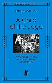 A Child of the Jago: Novel Set London Slums 1890s