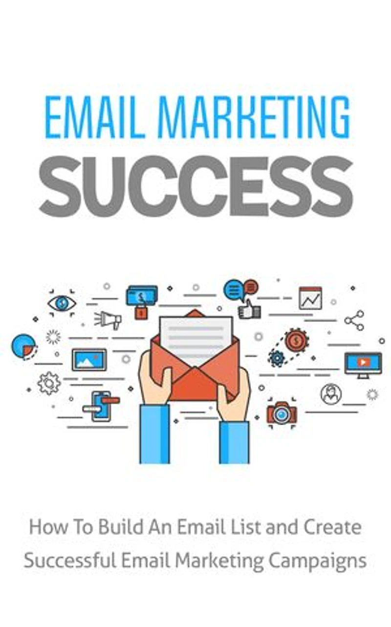 Email Marketing Success: How to build an email list and create successful email marketing campaigs