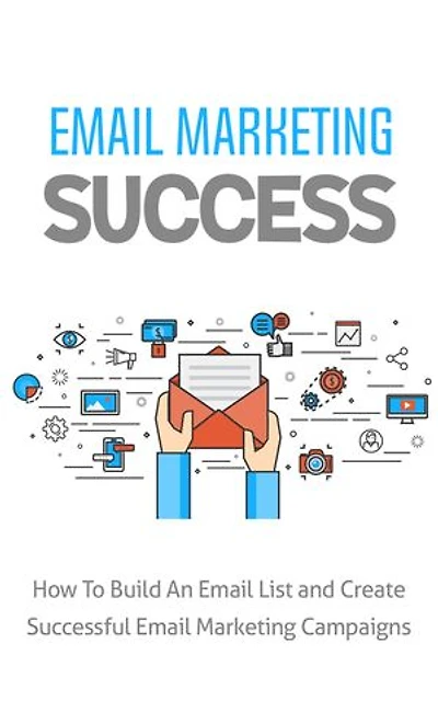 Email Marketing Success: How to build an email list and create successful email marketing campaigs